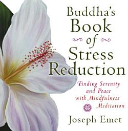 Icon image Buddha's Book of Stress Reduction: Finding Serenity and Peace with Mindfulness Meditation
