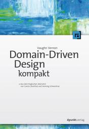 Icon image Domain-Driven Design kompakt: Aus dem Englischen übersetzt von Carola Lilienthal und Henning Schwentner