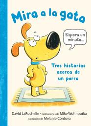 Icon image Mira a la gata: Tres historias acerca de un perro