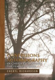 Icon image Confessions Autobiography of Cheryl Richardson the Female Author