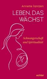 Icon image Leben, das wächst: Schwangerschaft und Spiritualität