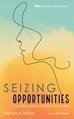 Icon image Seizing Opportunities: Australian Baptist Women 1830s–1945