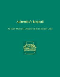 Icon image Aphrodite's Kephali: An Early Minoan I Defensive Site in Eastern Crete