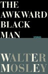 Icon image The Awkward Black Man: Stories