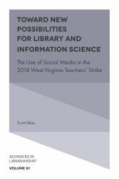 Icon image Toward New Possibilities for Library and Information Science: The Use of Social Media in the 2018 West Virginia Teachers' Strike
