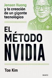 Icon image El método Nvidia: Jensen Huang y la creación de un gigante tecnológico
