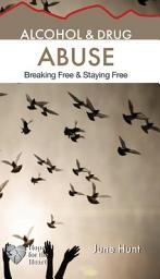 Icon image Alcohol and Drug Abuse (June Hunt Hope for the Heart): Breaking Free and Staying Free