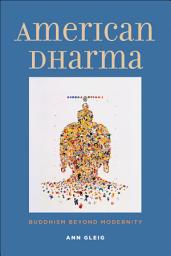 Icon image American Dharma: Buddhism Beyond Modernity