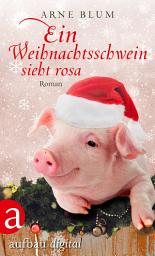 Icon image Ein Weihnachtsschwein sieht Rosa: Roman
