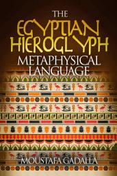 Icon image The Egyptian Hieroglyph Metaphysical Language