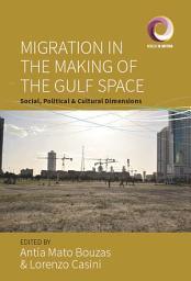 Icon image Migration in the Making of the Gulf Space: Social, Political, and Cultural Dimensions