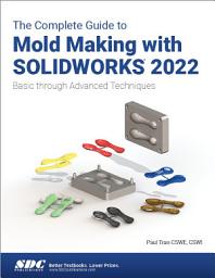 Icon image The Complete Guide to Mold Making with SOLIDWORKS 2022: Basic through Advanced Techniques