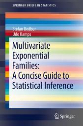 Icon image Multivariate Exponential Families: A Concise Guide to Statistical Inference