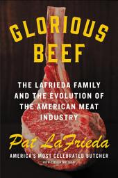 Icon image Glorious Beef: The LaFrieda Family and the Evolution of the American Meat Industry