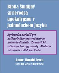Icon image Biblia Študijný sprievodca apokalypsou v jednoduchom jazyku: (BSR-Slo)