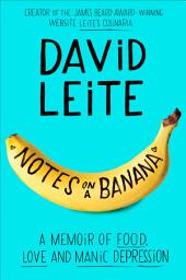 Icon image Notes on a Banana: A Memoir of Food, Love and Manic Depression