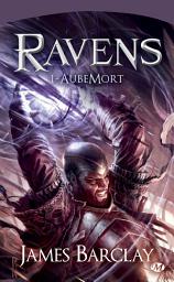 Icon image Les Chroniques des Ravens, T1 : AubeMort