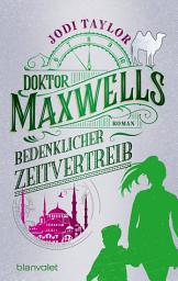Icon image Doktor Maxwells bedenklicher Zeitvertreib: Roman - Urkomische Zeitreiseabenteuer: die fantastische Bestsellerserie aus England