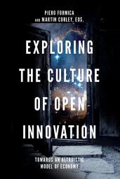 Icon image Exploring the Culture of Open Innovation: Towards an Altruistic Model of Economy