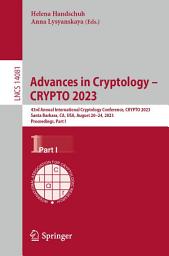 Icon image Advances in Cryptology – CRYPTO 2023: 43rd Annual International Cryptology Conference, CRYPTO 2023, Santa Barbara, CA, USA, August 20–24, 2023, Proceedings, Part I