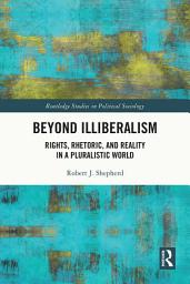 Icon image Beyond Illiberalism: Rights, Rhetoric, and Reality in a Pluralistic World