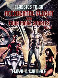 Icon image Accidental Flight and four more stories Vol II: Restored Classics to Go Edition