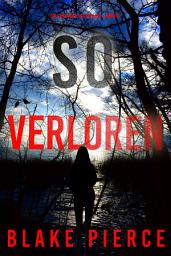 Icon image So Verloren (Ein Faith Bold FBI-Thriller – Band 6)