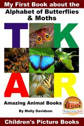 Icon image My First Book about the Alphabet of Butterflies & Moths - Amazing Animal Books - Children's Picture Books