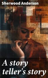 Icon image A story teller's story: The tale of an American writer's journey through his own imaginative world and through the world of facts
