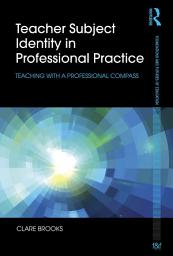 Icon image Teacher Subject Identity in Professional Practice: Teaching with a professional compass