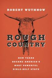 Icon image Rough Country: How Texas Became America's Most Powerful Bible-Belt State