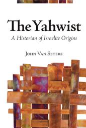 Icon image The Yahwist: A Historian of Israelite Origins
