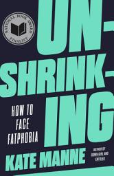 Icon image Unshrinking: How to Face Fatphobia