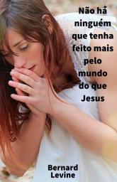 Icon image Não há ninguém que tenha feito mais pelo mundo do que Jesus