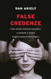 Icon image False credenze: Cosa spinge persone razionali a credere a storie completamente irrazionali