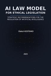Icon image AI LAW MODEL FOR ETHICAL LEGISLATION: STRATEGIC RECOMMENDATIONS FOR THE REGULATION OF ARTIFICIAL INTELLIGENCE