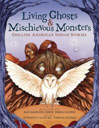 Icon image Living Ghosts and Mischievous Monsters: Chilling American Indian Stories