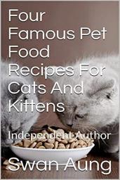 Icon image Four Famous Pet Food Recipes For Cats And Kittens: Independent Author