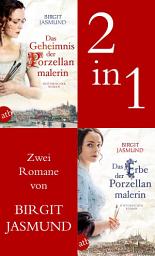 Icon image Das Geheimnis der Porzellanmalerin & Das Erbe der Porzellanmalerin: Ausgabe 2