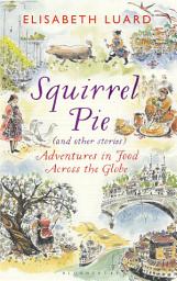 Icon image Squirrel Pie (and other stories): Adventures in Food Across the Globe