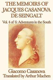 Icon image The Memoirs of Jacques Casanova de Seingalt Volume 4: Adventures in the South