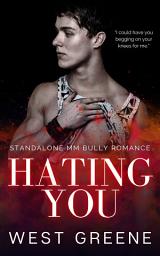 Icon image Hating You: Standalone MM Bully Romance