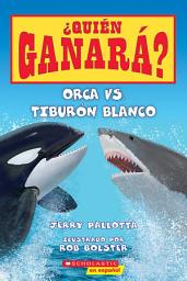 Icon image Orca vs. Tiburón blanco (Who Would Win?: Killer Whale vs. Great White Shark)