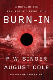 Icon image Burn-In: A Novel of the Real Robotic Revolution