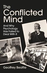 Icon image The Conflicted Mind: And Why Psychology Has Failed to Deal With It