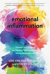 Icon image Emotional Inflammation: Discover Your Triggers and Reclaim Your Equilibrium During Anxious Times