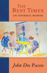 Icon image The Best Times: An Informal Memoir