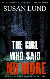 Icon image The Girl Who Said No More: The Girl Who Ran Trilogy: Book 3