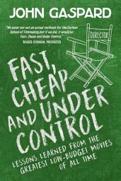 Icon image Fast, Cheap & Under Control: Lessons Learned from the Greatest Low-Budget Movies of All Time