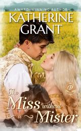 Icon image The Miss Without a Mister: A Steamy Forbidden Love Historical Romance
